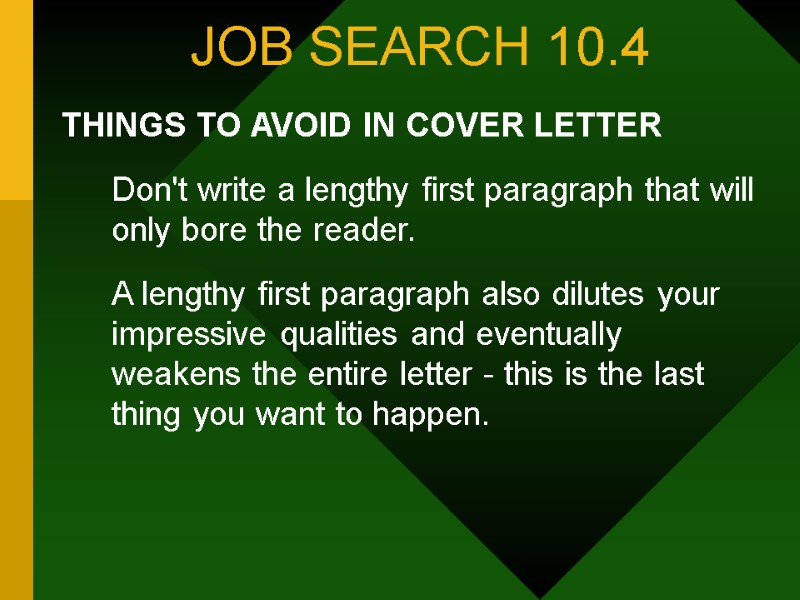 JOB SEARCH 10.4 THINGS TO AVOID IN COVER LETTER  Don't write a lengthy